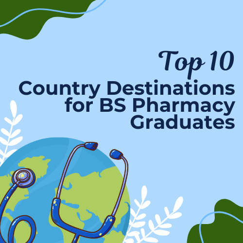 Top 10 Country Destinations for BS Pharmacy Graduates